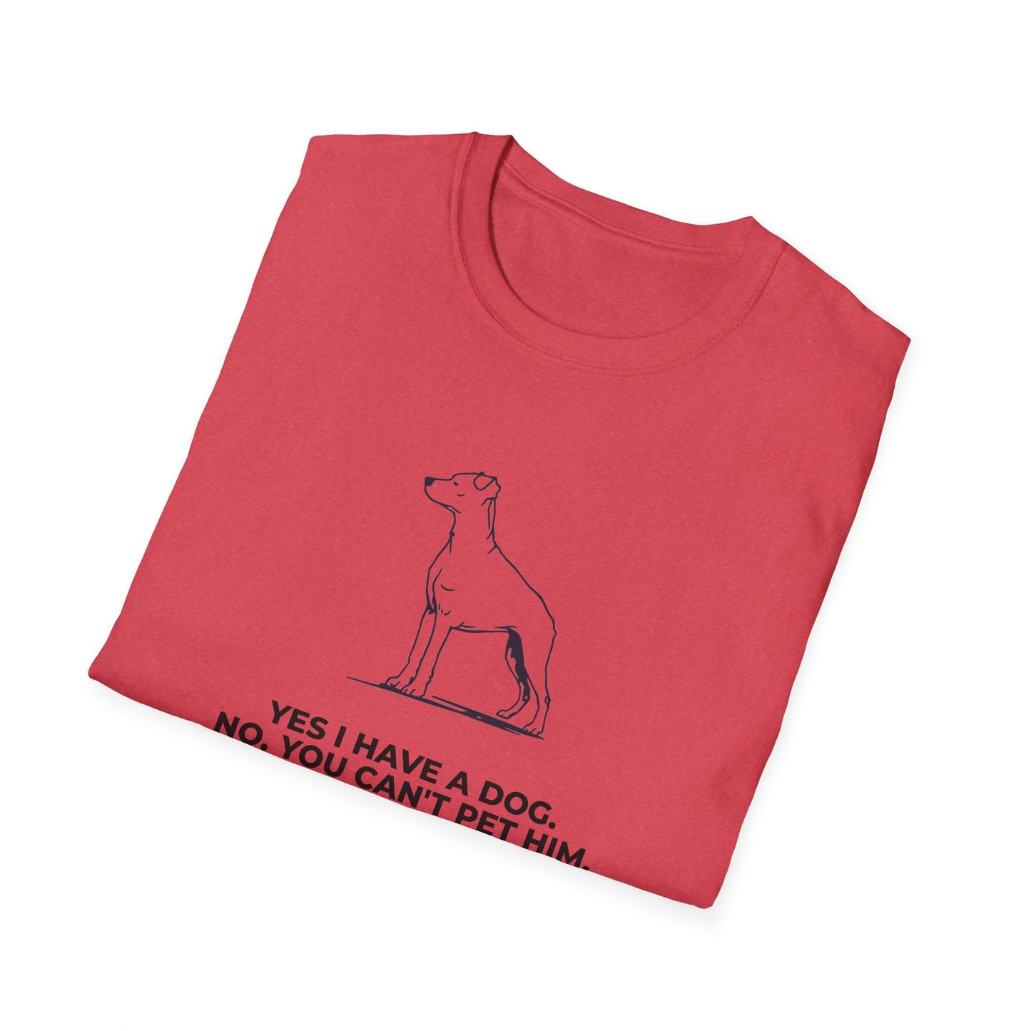 Dog Owner T‑Shirt — “Yes I Have a Dog. No, You Can’t Pet Him.”
