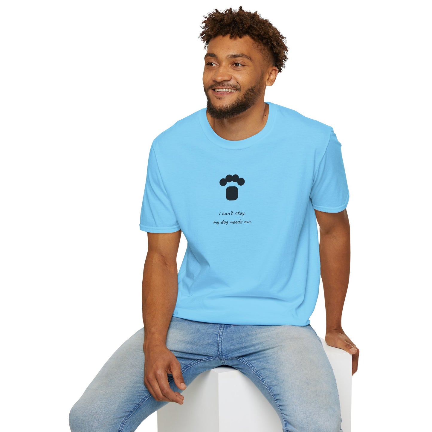 Dog Paw T‑Shirt — “I can't stay, my dog needs me” Minimal Pet Lover Tee