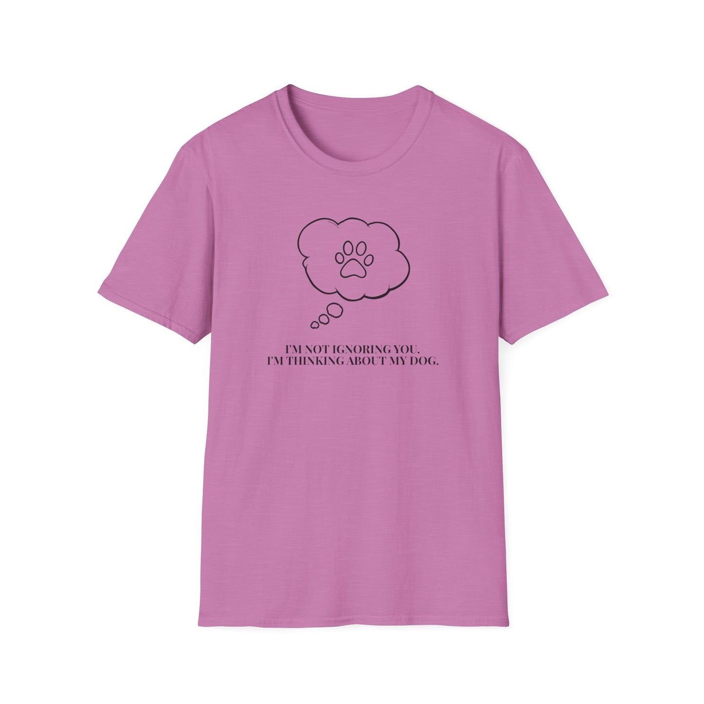 Pet Lover T-Shirt — "I’m Not Ignoring You I’m Thinking About My Dog" Paw Thought Bubble