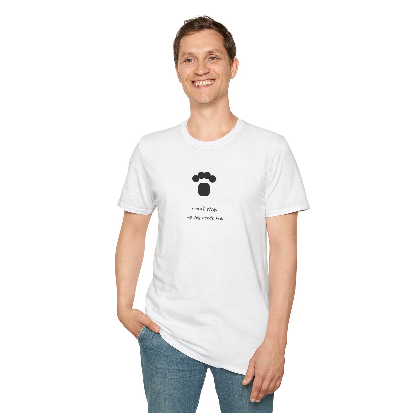 Dog Paw T‑Shirt — “I can't stay, my dog needs me” Minimal Pet Lover Tee