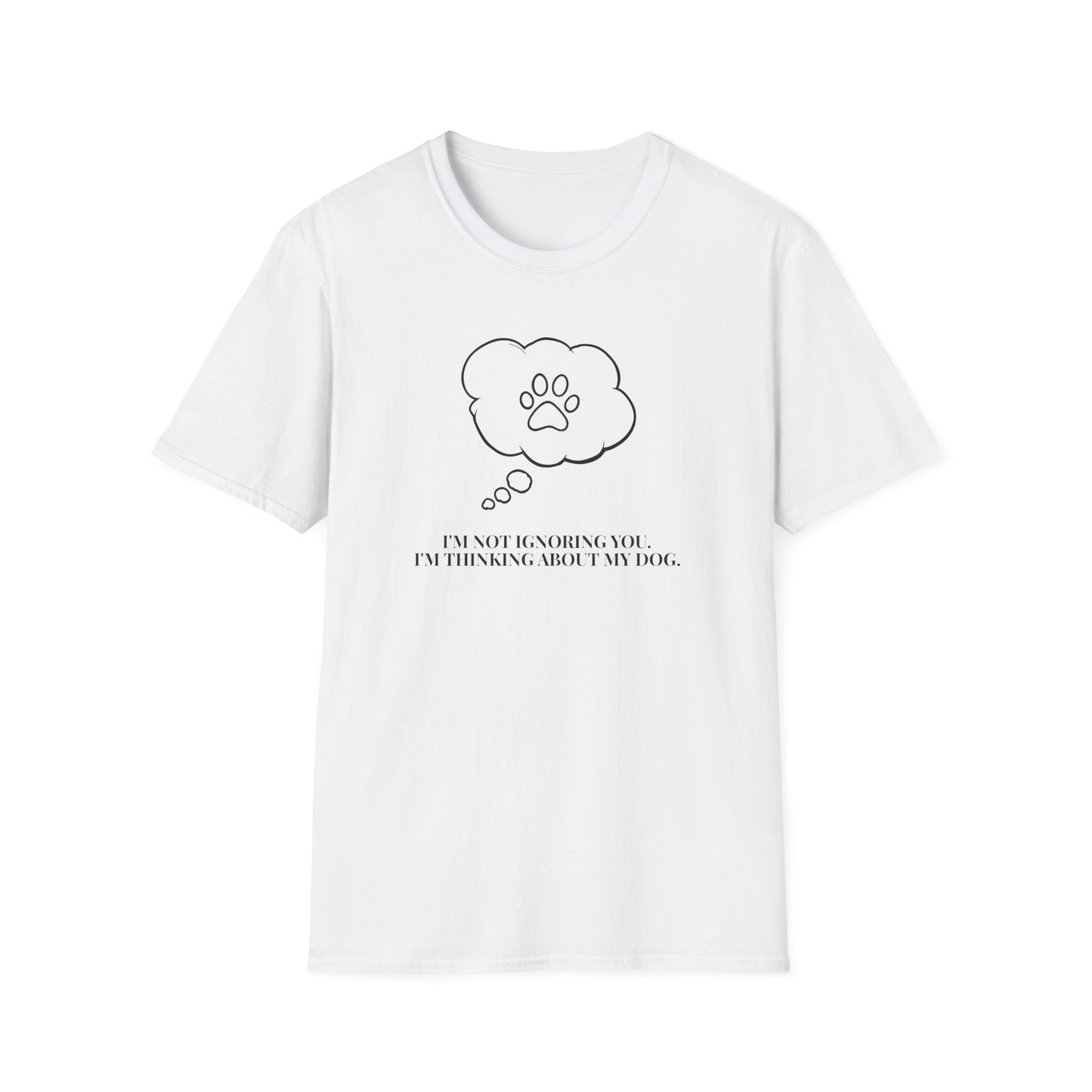 Pet Lover T-Shirt — "I’m Not Ignoring You I’m Thinking About My Dog" Paw Thought Bubble