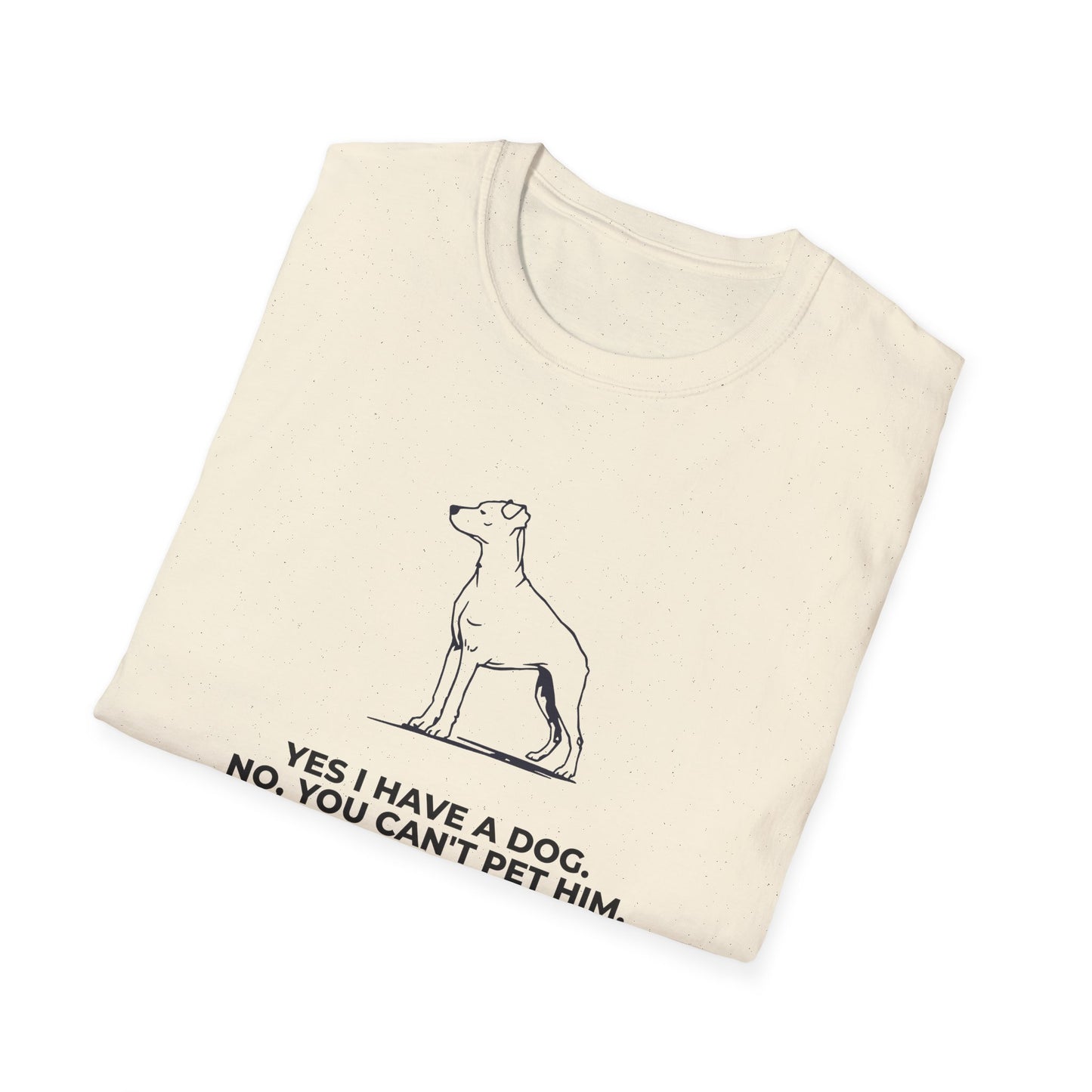 Dog Owner T‑Shirt — “Yes I Have a Dog. No, You Can’t Pet Him.”