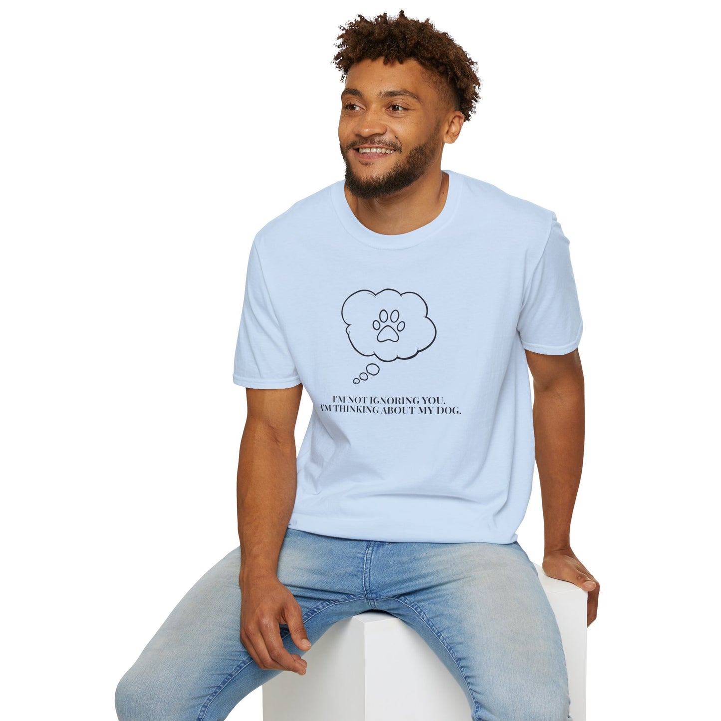 Pet Lover T-Shirt — "I’m Not Ignoring You I’m Thinking About My Dog" Paw Thought Bubble