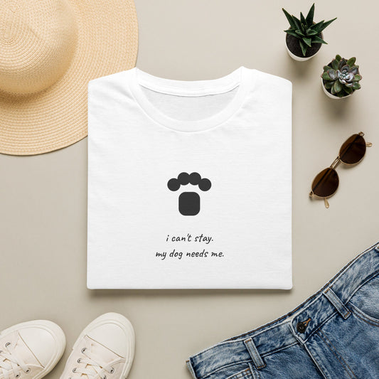 Dog Paw T‑Shirt — “I can't stay, my dog needs me” Minimal Pet Lover Tee