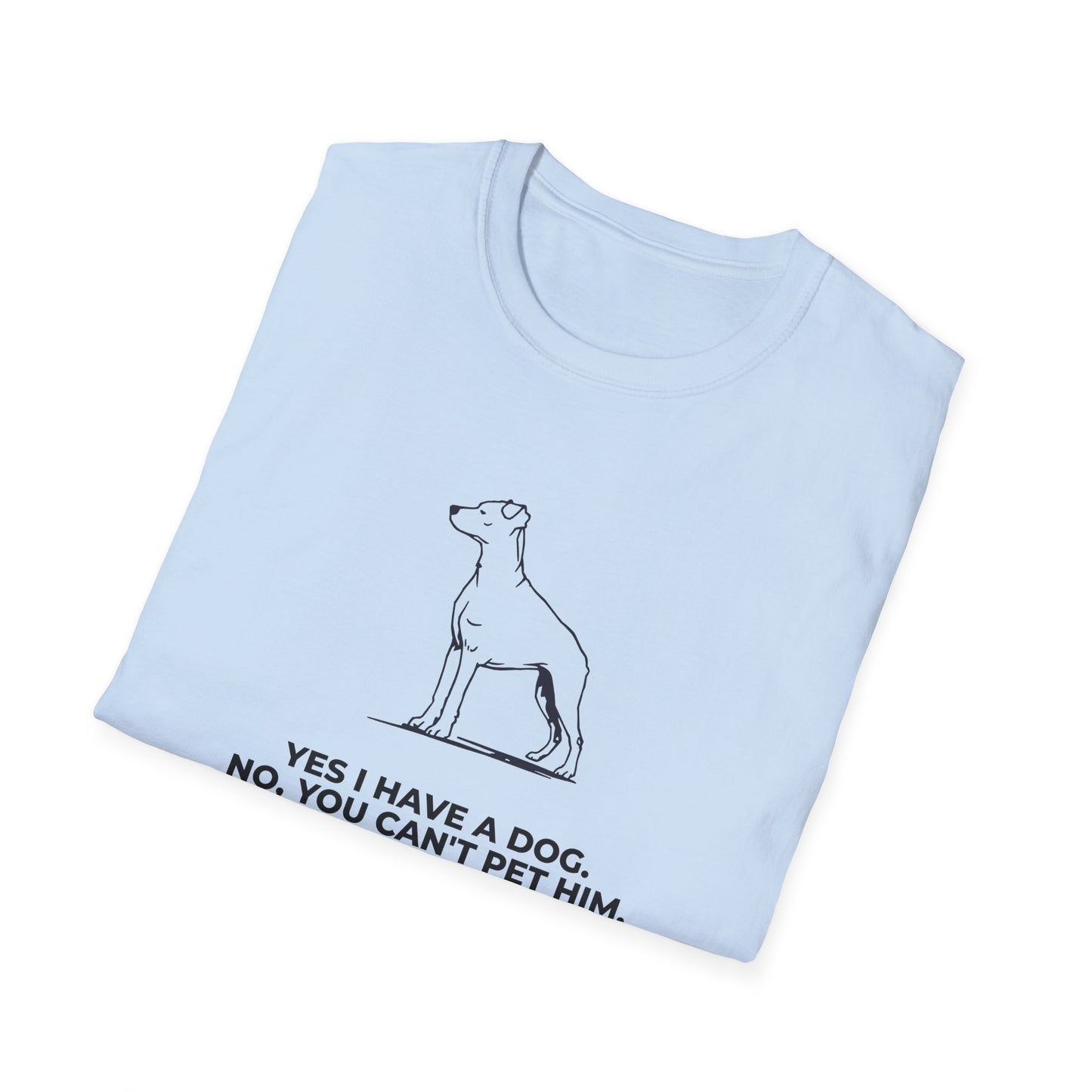 Dog Owner T‑Shirt — “Yes I Have a Dog. No, You Can’t Pet Him.”