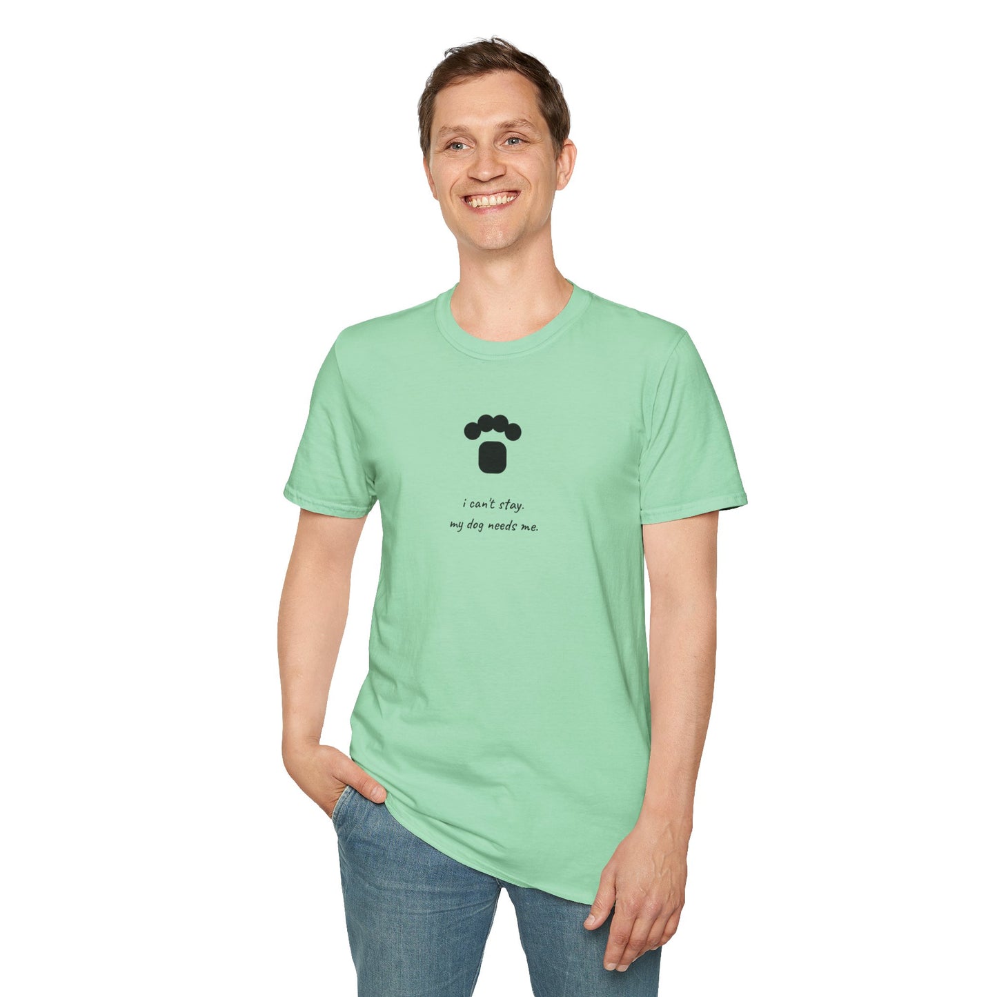 Dog Paw T‑Shirt — “I can't stay, my dog needs me” Minimal Pet Lover Tee