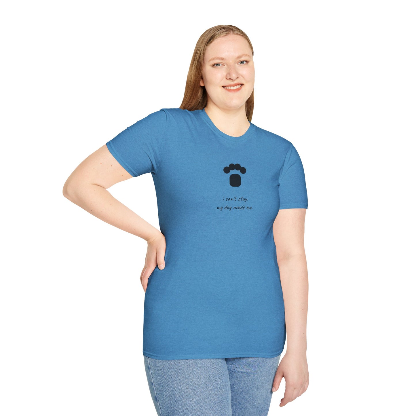 Dog Paw T‑Shirt — “I can't stay, my dog needs me” Minimal Pet Lover Tee