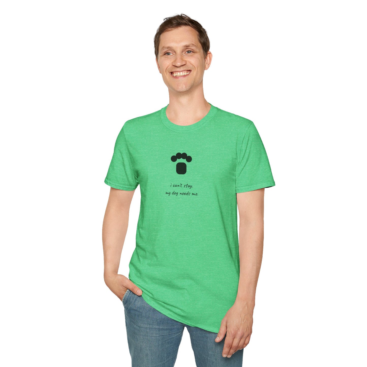 Dog Paw T‑Shirt — “I can't stay, my dog needs me” Minimal Pet Lover Tee