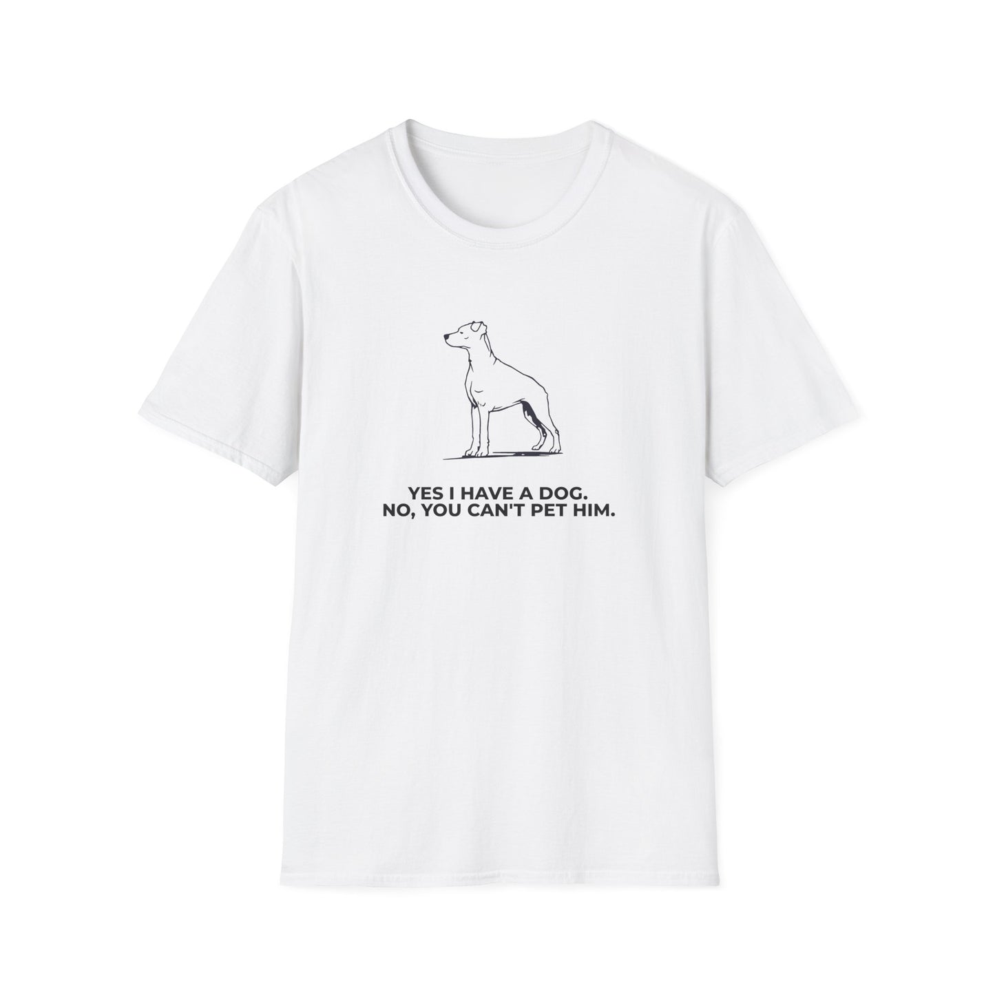 Dog Owner T‑Shirt — “Yes I Have a Dog. No, You Can’t Pet Him.”