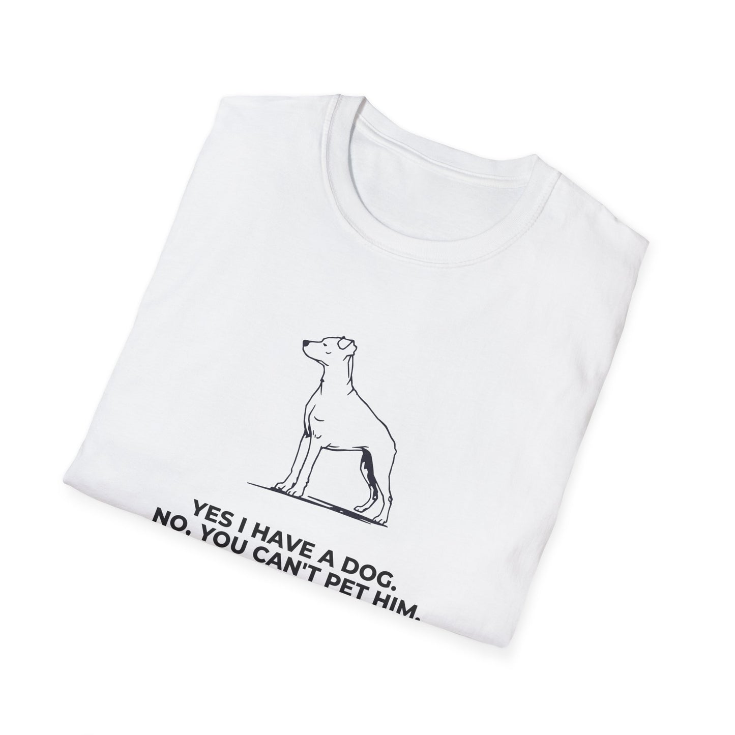 Dog Owner T‑Shirt — “Yes I Have a Dog. No, You Can’t Pet Him.”