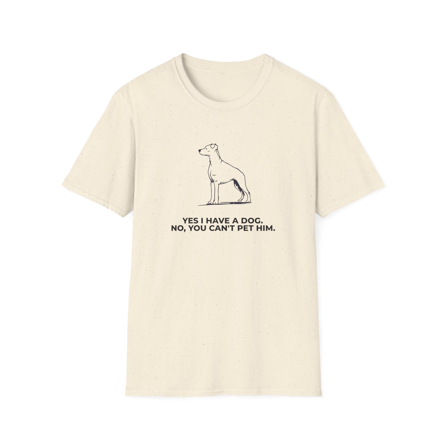 Dog Owner T‑Shirt — “Yes I Have a Dog. No, You Can’t Pet Him.”