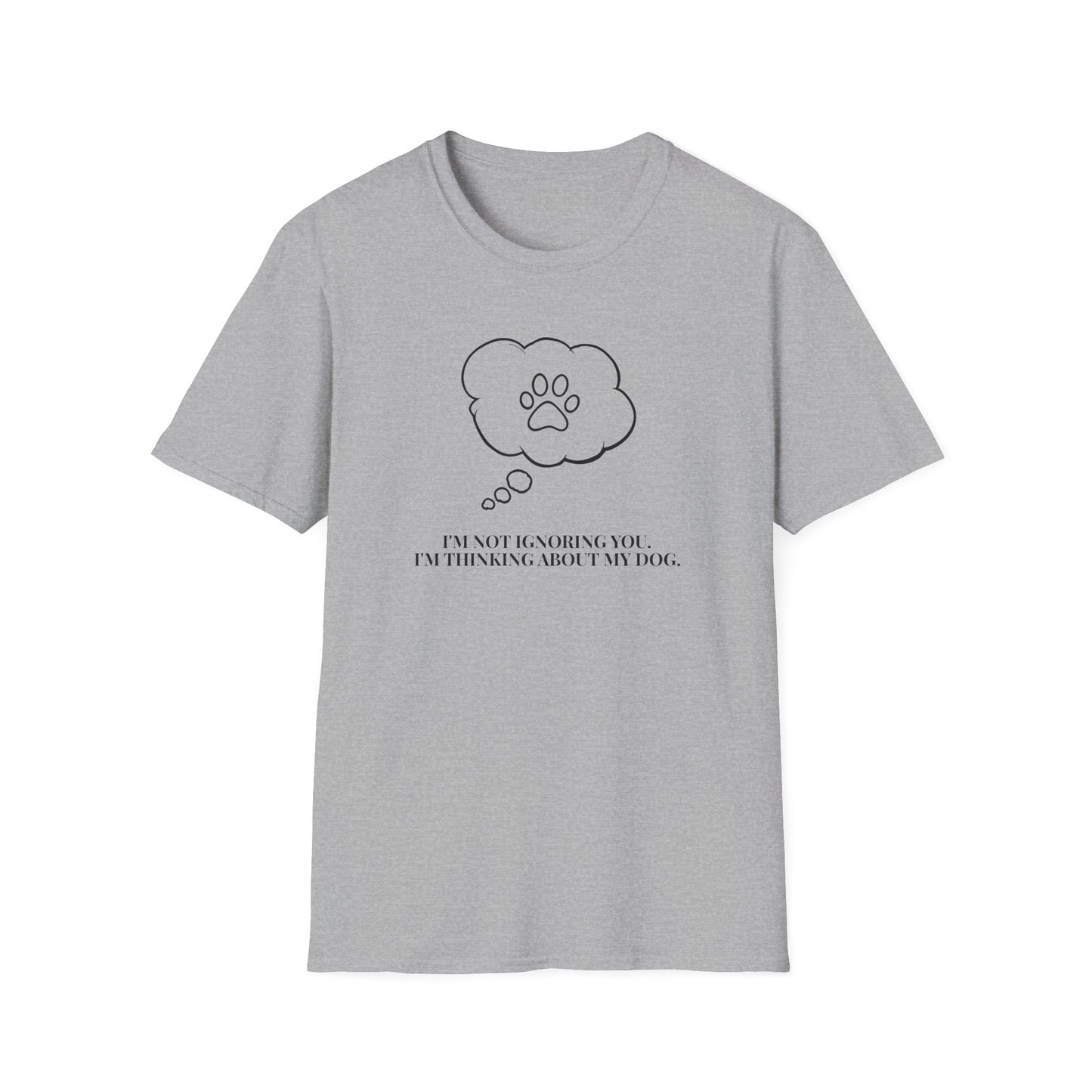 Pet Lover T-Shirt — "I’m Not Ignoring You I’m Thinking About My Dog" Paw Thought Bubble