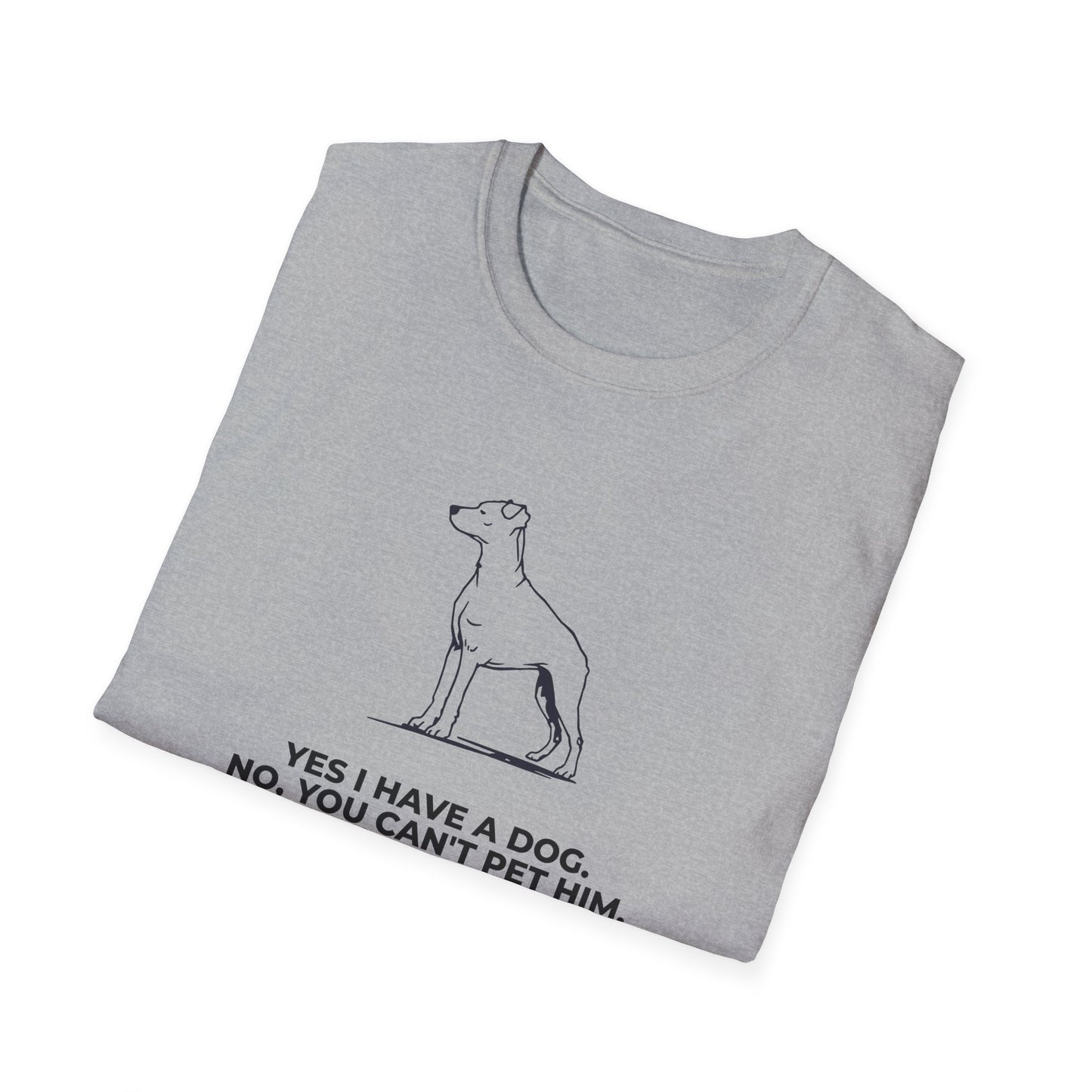 Dog Owner T‑Shirt — “Yes I Have a Dog. No, You Can’t Pet Him.”