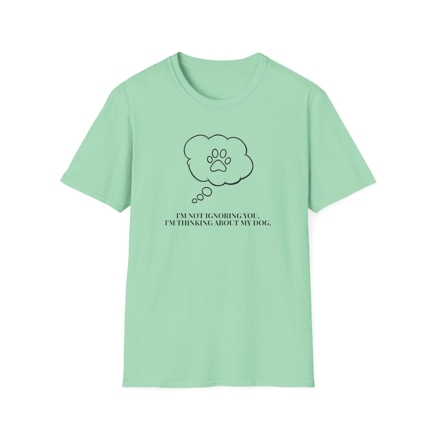 Pet Lover T-Shirt — "I’m Not Ignoring You I’m Thinking About My Dog" Paw Thought Bubble