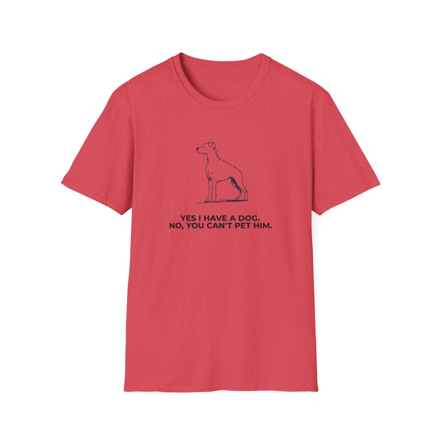 Dog Owner T‑Shirt — “Yes I Have a Dog. No, You Can’t Pet Him.”