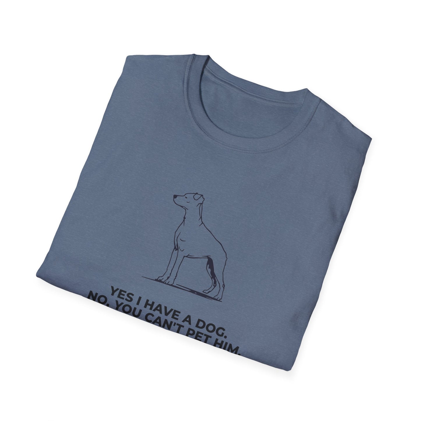 Dog Owner T‑Shirt — “Yes I Have a Dog. No, You Can’t Pet Him.”