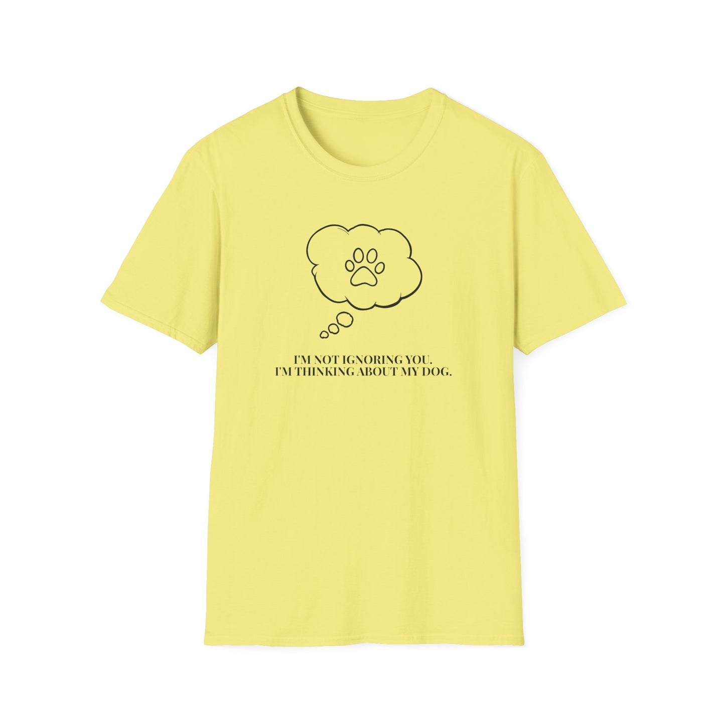 Pet Lover T-Shirt — "I’m Not Ignoring You I’m Thinking About My Dog" Paw Thought Bubble