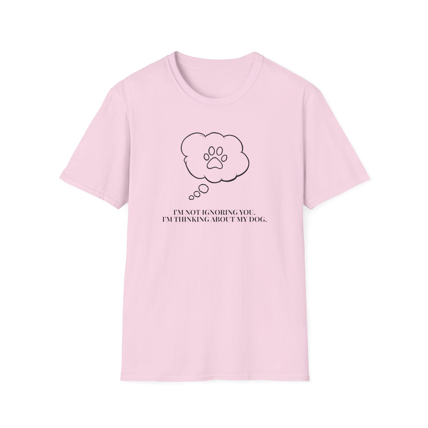 Pet Lover T-Shirt — "I’m Not Ignoring You I’m Thinking About My Dog" Paw Thought Bubble