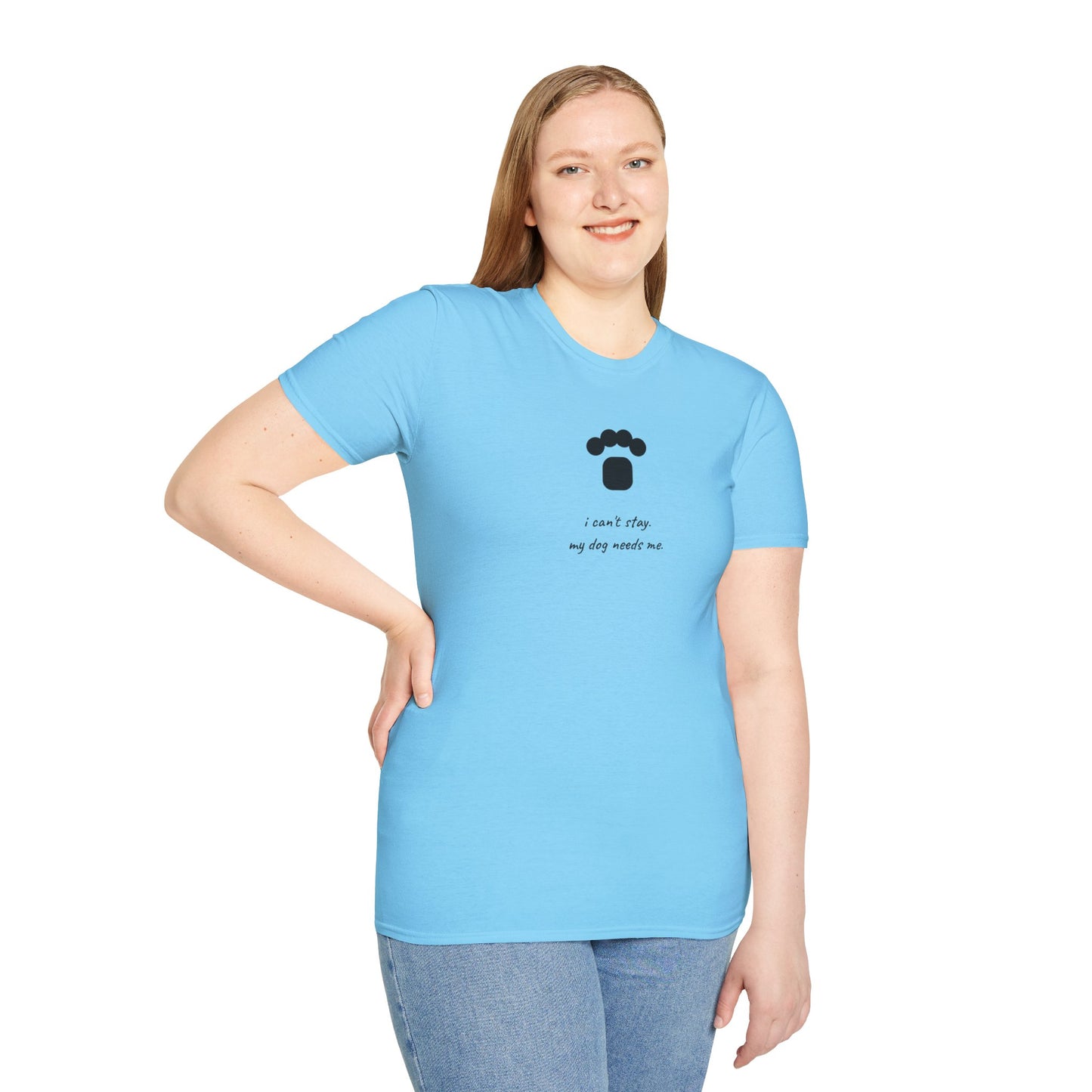 Dog Paw T‑Shirt — “I can't stay, my dog needs me” Minimal Pet Lover Tee