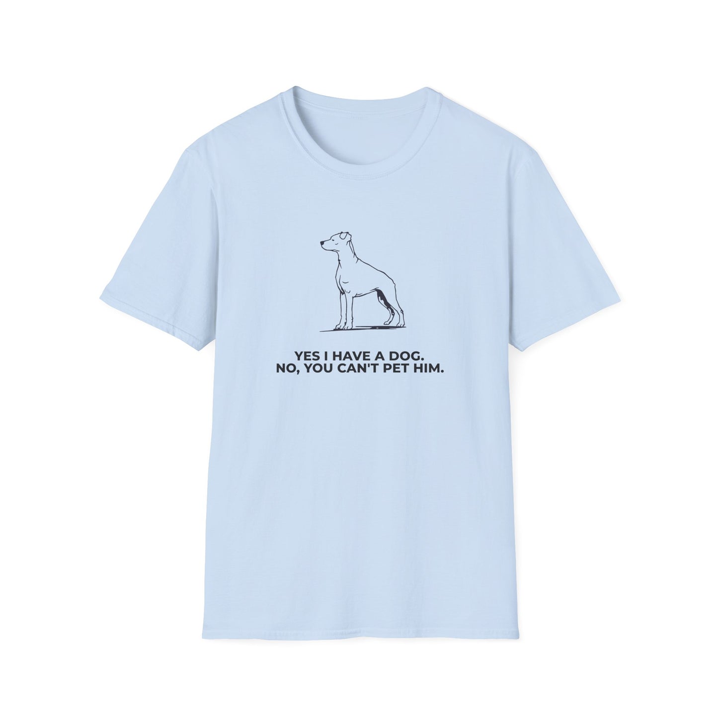 Dog Owner T‑Shirt — “Yes I Have a Dog. No, You Can’t Pet Him.”